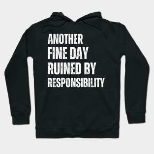 Another Fine Day Ruined By Responsibility Funny Art Sarcastic Hoodie